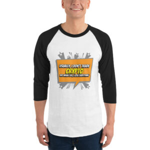 I DON'T TRADE CRYPTO 3/4 sleeve shirt