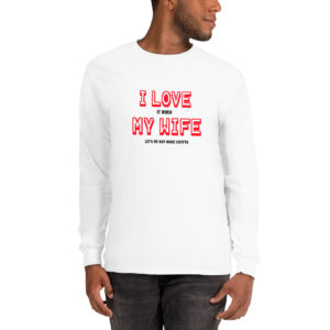 I LOVE MY WIFE Long Sleeve Shirt