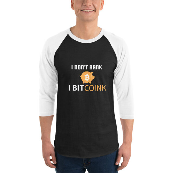 I DON'T BANK I BITCOINK 3/4 sleeve shirt