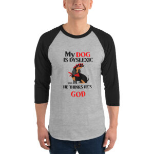 MY DOG THINKS HE'S GOD 3/4 sleeve shirt