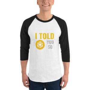 I TOLD YOU SO BINANCE 3/4 sleeve shirt