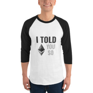 I TOLD YOU SO ETHEREUM 3/4 sleeve shirt