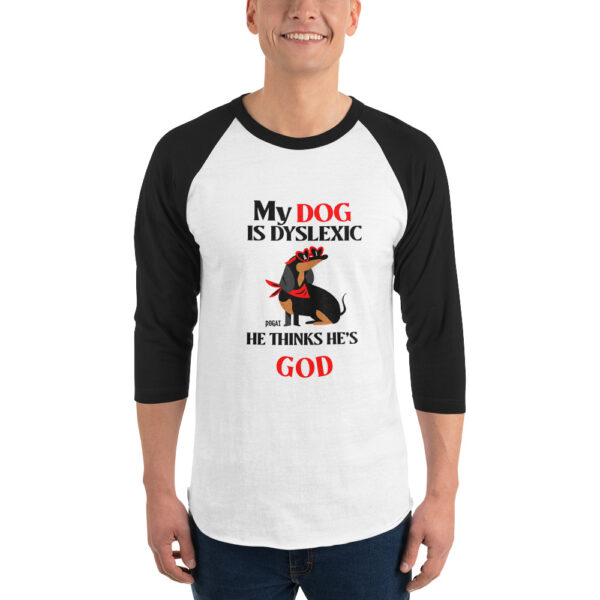 MY DOG THINKS HE'S GOD 3/4 sleeve shirt - Image 2