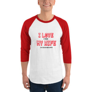 I LOVE MY WIFE 3/4 sleeve shirt