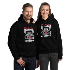 WHEN YOU HAVE INVESTED IN CRYPTO Hoodie