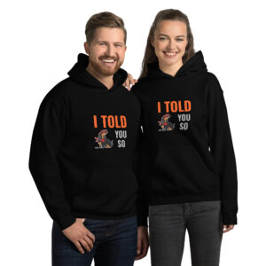 I TOLD YOU SO DOGAI Hoodie