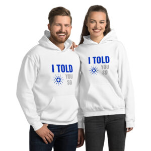I TOLD YOU SO CARDANO Hoodie