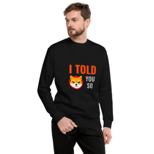 I TOLD YOU SO SHIBA INU Sweatshirt