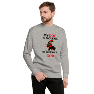 MY DOG THINKS HE'S GOD Sweatshirt