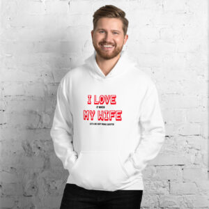 I LOVE MY WIFE Hoodie