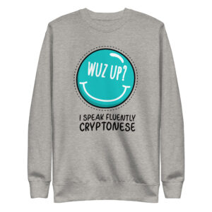 WUZ UP I SPEAK FLUENTLY CRYPTONESE Sweatshirt