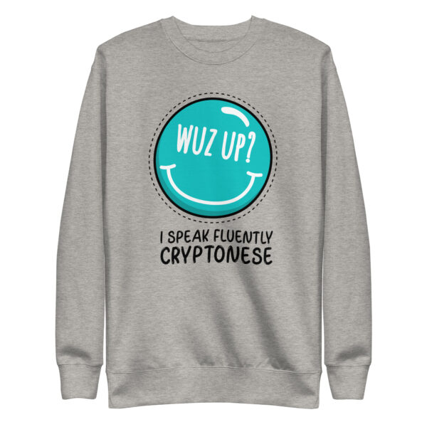 WUZ UP I SPEAK FLUENTLY CRYPTONESE Sweatshirt